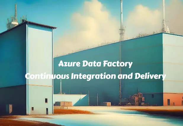 Take up  The Azure Data Factory continuous Integration  and Delivery